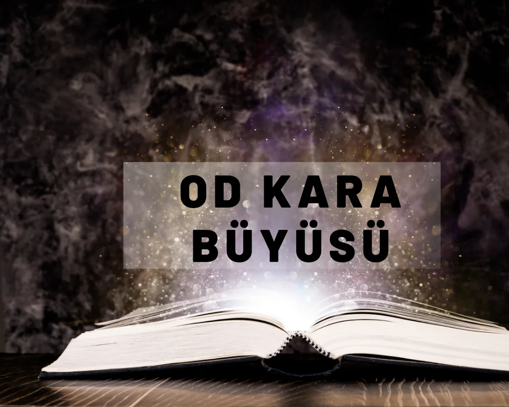 Od Kara Büyüsü Od Kara Aşk Büyüsü